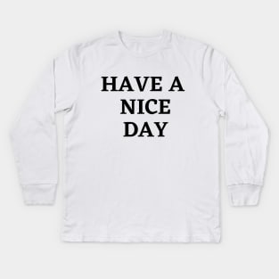 Have a nice day Kids Long Sleeve T-Shirt